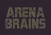 arena brains . . .